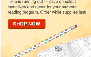 Time is running out, save on select
                        incentives and decor for your summer reading
                        program. Order while supplies last. SHOP NOW.