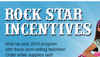Rock Star Incentives. Amp up your
                                2018 program with these best-selling
                                favorites! Order while supplies last! 